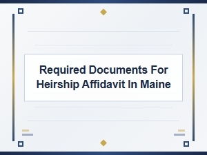Required Documents for Heirship Affidavit in Maine