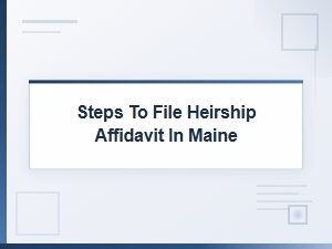 Steps to File Heirship Affidavit in Maine