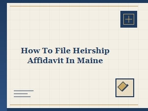 How to File Heirship Affidavit in Maine