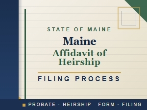Maine Heirship Affidavit Filing Process Basics