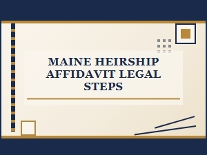 Maine Heirship Affidavit Legal Steps