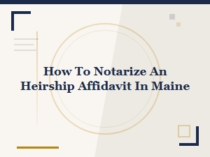 How to Notarize an Heirship Affidavit in Maine