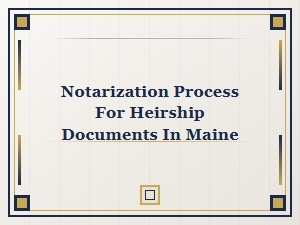 Notarization Process for Heirship Documents in Maine