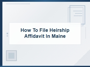 How to File Heirship Affidavit in Maine