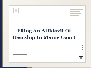 Filing an Affidavit of Heirship in Maine Court