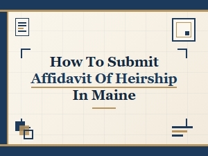 How to Submit Affidavit of Heirship in Maine