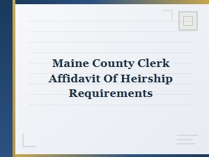 Maine County Clerk Heirship Affidavit Requirements