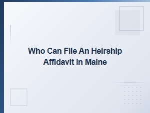 Who Can File an Heirship Affidavit in Maine